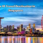 Top 10 Travel Destination in Singapore